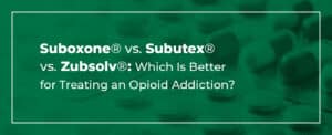 suboxone vs subutex vs zubsolv