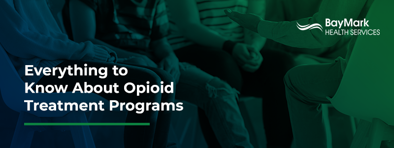 Everything To Know About Opioid Treatment Programs