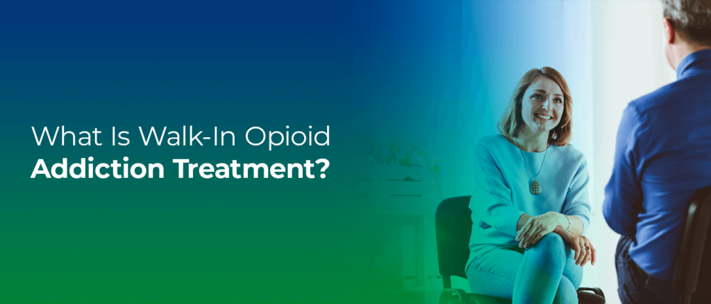 What Is Walk-In Opioid Addiction Treatment?